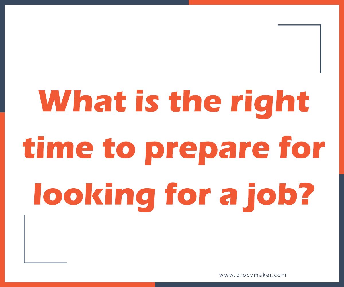 What is the right time to prepare for looking for a job?